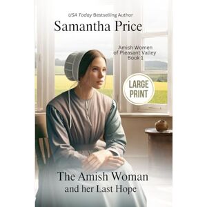 Price, Samantha The Amish Woman And Her Last Hope LARGE PRINT: Amish Romance (The Amish Women of Pleasant Valley Large Print Editions) Price, Samantha The Amish Woman And Her Last Hope LARGE PRINT: Amish Romance (The Amish Women of Pleasant Valley Large Print Editions)