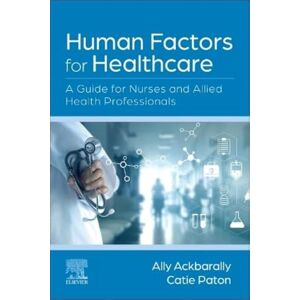 Human Factors for Healthcare: A Guide for Nurses and Allied Health Professionals Human Factors for Healthcare: A Guide for Nurses and Allied Health Professionals