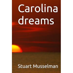 Musselman, Stuart Carolina dreams Musselman, Stuart Carolina dreams
