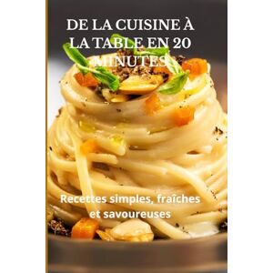 PINTON, JOANA DE LA CUISINE À LA TABLE EN 20 MINUTES: RECETTES SIMPLES, FRAÎCHES ET SAVOUREUSES PINTON, JOANA DE LA CUISINE À LA TABLE EN 20 MINUTES: RECETTES SIMPLES, FRAÎCHES ET SAVOUREUSES