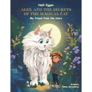 Eggen, Nelli Alex and the Secrets of the Magical Cat Vol 1: My friend from the stars Eggen, Nelli Alex and the Secrets of the Magical Cat Vol 1: My friend from the stars