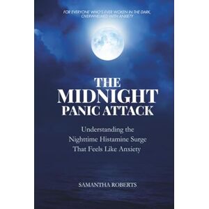 Roberts The Midnight Panic Attack: Understanding the Nighttime Histamine Surge That Feels Like Anxiety (The Wellbeing Series) Roberts The Midnight Panic Attack: Understanding the Nighttime Histamine Surge That Feels Like Anxiety (The Wellbeing Series)