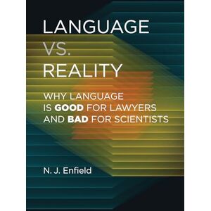 Enfield, N. J. Language vs. Reality: Why Language Is Good for Lawyers and Bad for Scientists Enfield, N. J. Language vs. Reality: Why Language Is Good for Lawyers and Bad for Scientists
