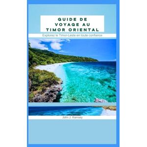 Ramsey, John J. Guide de voyage au Timor oriental: Explorez le Timor-Leste en toute confiance Ramsey, John J. Guide de voyage au Timor oriental: Explorez le Timor-Leste en toute confiance