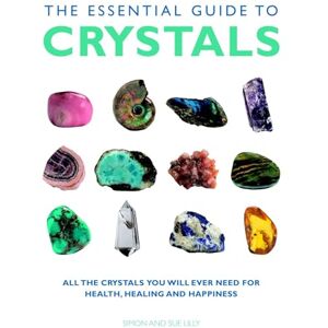 Simon & Sue Lilly The Essential Guide to Crystals: All the Crystals You Will Ever Need for Health, Healing, and Happiness (Essential Guides) Simon & Sue Lilly The Essential Guide to Crystals: All the Crystals You Will Ever Need for Health, Healing, and Happiness (Essential Guides)