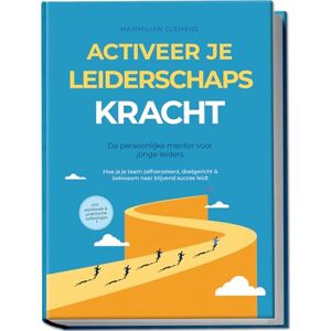 Clemens, Maximilian Activeer je LEIDERSCHAPSKRACHT – De persoonlijke mentor voor jonge leiders: Hoe je je team zelfverzekerd, doelgericht & bekwaam naar blijvend succes leidt – Inclusief werkboek & praktische oefeningen Clemens, Maximilian Activeer je LEIDERSCHAPSKRACHT – De persoonlijke mentor voor jonge leiders: Hoe je je team zelfverzekerd, doelgericht & bekwaam naar blijvend succes leidt – Inclusief werkboek & praktische oefeningen