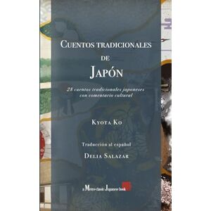Ko, Kyota Cuentos tradicionales de Japón: 28 cuentos tradicionales japoneses con comentario cultural Ko, Kyota Cuentos tradicionales de Japón: 28 cuentos tradicionales japoneses con comentario cultural
