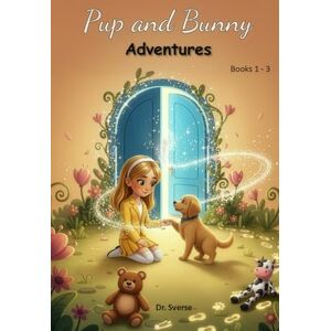 Sverse, Dr. Pup and Bunny Adventures, Books 1-3: Rhyming with Pictures for Early Readers, Magical Journeys with Dog, Teaching Social Life Lessons Sverse, Dr. Pup and Bunny Adventures, Books 1-3: Rhyming with Pictures for Early Readers, Magical Journeys with Dog, Teaching Social Life Lessons