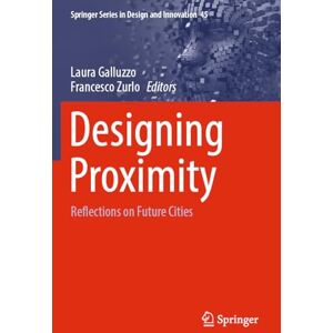 Designing Proximity: Reflections on Future Cities (Springer Series in Design and Innovation, 45) Designing Proximity: Reflections on Future Cities (Springer Series in Design and Innovation, 45)