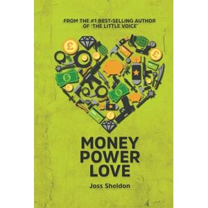 Sheldon, Joss Money Power Love: A Critically-Acclaimed Novel Sheldon, Joss Money Power Love: A Critically-Acclaimed Novel