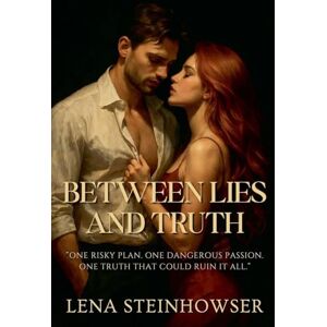 Steinhowser, Lena Between Lies and Truth Steinhowser, Lena Between Lies and Truth