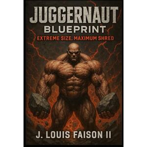Faison II, J. Louis Juggernaut Blueprint: Extreme Size, Maximum Shred Faison II, J. Louis Juggernaut Blueprint: Extreme Size, Maximum Shred