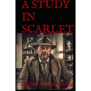 Conan Doyle, Arthur A STUDY IN SCARLET: A Victorian Thriller of Murder, Revenge, and the Birth of a Detective Conan Doyle, Arthur A STUDY IN SCARLET: A Victorian Thriller of Murder, Revenge, and the Birth of a Detective