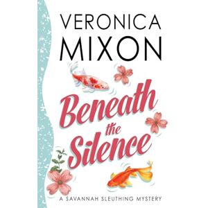 Mixon, Veronica Beneath the Silence: A Savannah Sleuthing Mystery (Savannah Sleuths) Mixon, Veronica Beneath the Silence: A Savannah Sleuthing Mystery (Savannah Sleuths)