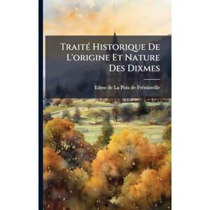 TraitÃ(c) Historique De L'origine Et Nature Des Dixmes TraitÃ(c) Historique De L'origine Et Nature Des Dixmes