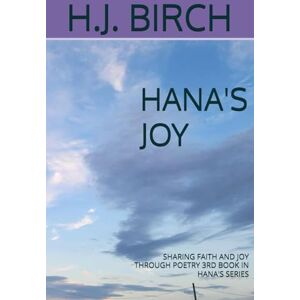 BIRCH, H.J. HANA'S JOY: SHARING FAITH AND JOY THROUGH POETRY 3RD BOOK IN HANA'S SERIES BIRCH, H.J. HANA'S JOY: SHARING FAITH AND JOY THROUGH POETRY 3RD BOOK IN HANA'S SERIES
