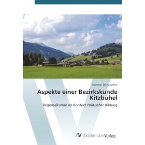 Dichatschek, Günther Aspekte einer Bezirkskunde Kitzbühel: Regionalkunde im Kontext Politischer Bildung Dichatschek, Günther Aspekte einer Bezirkskunde Kitzbühel: Regionalkunde im Kontext Politischer Bildung