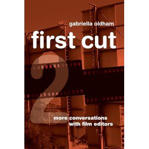 Oldham, Gabriella First Cut 2: More Conversations with Film Editors Oldham, Gabriella First Cut 2: More Conversations with Film Editors