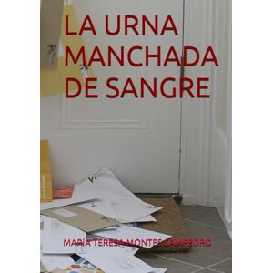 MONTES SAMPEDRO, MARÍA TERESA LA URNA MANCHADA DE SANGRE MONTES SAMPEDRO, MARÍA TERESA LA URNA MANCHADA DE SANGRE