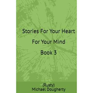 Dougherty, (Rusty) Michael Stories For Your Heart For Your Mind Book 3 Dougherty, (Rusty) Michael Stories For Your Heart For Your Mind Book 3