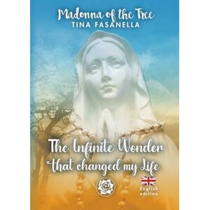 Fasanella, Tina Madonna of the Tree: The Infinite Wonder that Changed my Life (Madonnina dell'Albero Collana di Preghiere e Ascolto del Cuore) Fasanella, Tina Madonna of the Tree: The Infinite Wonder that Changed my Life (Madonnina dell'Albero Collana di Preghiere e Ascolto del Cuore)
