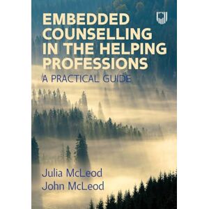 McLeod, Julia Embedded Counselling in the Helping Professions: A Practical Guide McLeod, Julia Embedded Counselling in the Helping Professions: A Practical Guide