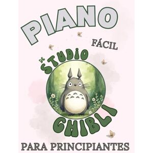 IST, LARA Piano Fácil de Studio Ghibli para Principiantes: Formato de Notas Grandes con Letras y Digitaciones IST, LARA Piano Fácil de Studio Ghibli para Principiantes: Formato de Notas Grandes con Letras y Digitaciones
