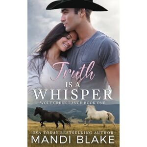 Blake, Mandi Truth is a Whisper: A Christian Cowboy Romance: 1 (Wolf Creek Ranch) Blake, Mandi Truth is a Whisper: A Christian Cowboy Romance: 1 (Wolf Creek Ranch)