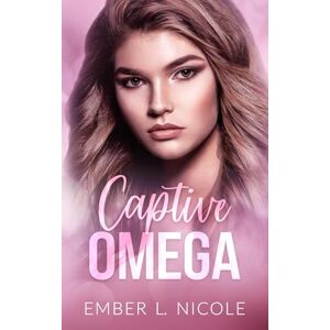 Nicole, Ember L. Captive Omega (Their Precious Omega Book 2) Nicole, Ember L. Captive Omega (Their Precious Omega Book 2)