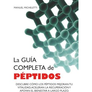 Micheletti, Manuel La Guía Completa de Péptidos: Descubre Cómo los Péptidos Mejoran tu Vitalidad, Aceleran la Recuperación y Apoyan el Bienestar a Largo Plazo Micheletti, Manuel La Guía Completa de Péptidos: Descubre Cómo los Péptidos Mejoran tu Vitalidad, Aceleran la Recuperación y Apoyan el Bienestar a Largo Plazo