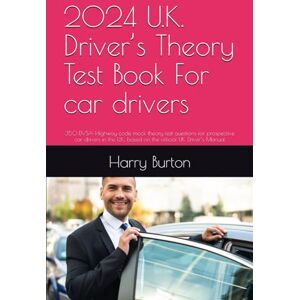Burton, M r Harry 2024 U.K. Driver’s Theory Test Book For car drivers: 350 DVSA Highway code mock theory test questions for prospective car drivers in the U.K, based on the official UK Driver’s Manual Burton, M r Harry 2024 U.K. Driver’s Theory Test Book For car drivers: 350 DVSA Highway code mock theory test questions for prospective car drivers in the U.K, based on the official UK Driver’s Manual
