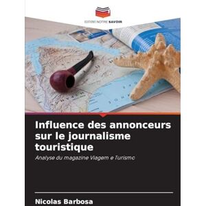 Barbosa, Nicolas Influence des annonceurs sur le journalisme touristique: Analyse du magazine Viagem e Turismo Barbosa, Nicolas Influence des annonceurs sur le journalisme touristique: Analyse du magazine Viagem e Turismo
