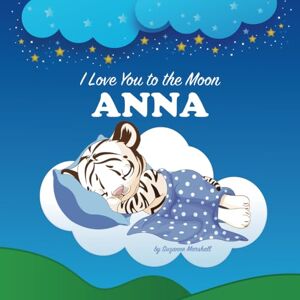 Marshall I Love You to the Moon, Anna: Personalized Book with Your Child’s Name & Bedtime Story for Kids, Babies, Toddlers, Girls & Boys (Personalized Books for Anna (Child's Name) with Unconditional Love) Marshall I Love You to the Moon, Anna: Personalized Book with Your Child’s Name & Bedtime Story for Kids, Babies, Toddlers, Girls & Boys (Personalized Books for Anna (Child's Name) with Unconditional Love)