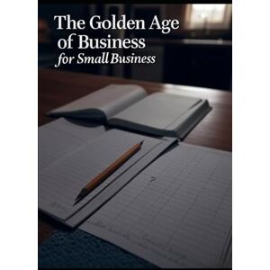 Scott The Golden Age of Business: For Small Business Scott The Golden Age of Business: For Small Business