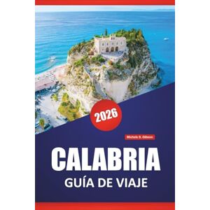 Gibson CALABRIA GUÍA DE VIAJE 2026: Descubre las principales atracciones, gemas ocultas, cocina local, itinerarios y consejos prácticos para visitar el sur de Italia Gibson CALABRIA GUÍA DE VIAJE 2026: Descubre las principales atracciones, gemas ocultas, cocina local, itinerarios y consejos prácticos para visitar el sur de Italia