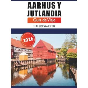 GARNER, HALSEY Aarhus y Jutlandia Guía de viaje 2026: Descubre Dinamarca Lugares emblemáticos, principales atracciones, gemas ocultas, naturaleza, cultura y consejos locales GARNER, HALSEY Aarhus y Jutlandia Guía de viaje 2026: Descubre Dinamarca Lugares emblemáticos, principales atracciones, gemas ocultas, naturaleza, cultura y consejos locales