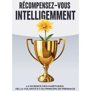 Lee Récompensez-vous intelligemment: La science des habitudes, de la volonté et du principe de Premack (Lois de l'Univers) Lee Récompensez-vous intelligemment: La science des habitudes, de la volonté et du principe de Premack (Lois de l'Univers)
