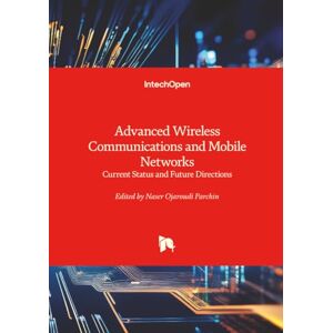 Advanced Wireless Communications and Mobile Networks Current Status and Future Directions Advanced Wireless Communications and Mobile Networks Current Status and Future Directions
