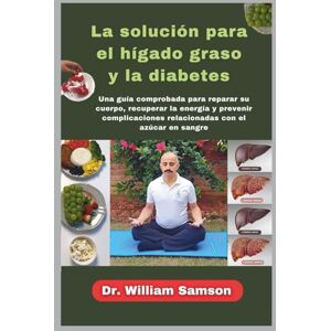 Samson La solución para el hígado graso y la diabetes: Una guía comprobada para reparar su cuerpo, recuperar la energía y prevenir complicaciones relacionadas con el azúcar en sangre Samson La solución para el hígado graso y la diabetes: Una guía comprobada para reparar su cuerpo, recuperar la energía y prevenir complicaciones relacionadas con el azúcar en sangre