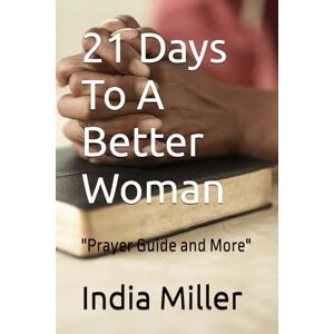 Miller, India T 21 Days To A Better Woman: "Prayer Guide and More Miller, India T 21 Days To A Better Woman: "Prayer Guide and More