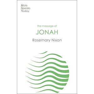 Nixon, Rosemary The Message of Jonah (The Bible Speaks Today Old Testament) Nixon, Rosemary The Message of Jonah (The Bible Speaks Today Old Testament)