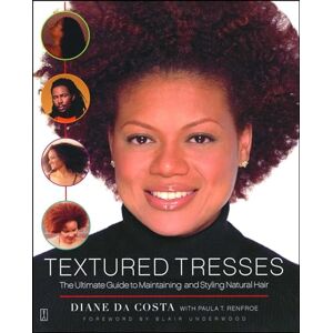 Da Costa, Diane Textured Tresses: The Ultimate Guide to Maintaining and Styling Natural Hair Da Costa, Diane Textured Tresses: The Ultimate Guide to Maintaining and Styling Natural Hair