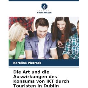 Pietrzak, Karolina Die Art und die Auswirkungen des Konsums von IKT durch Touristen in Dublin Pietrzak, Karolina Die Art und die Auswirkungen des Konsums von IKT durch Touristen in Dublin