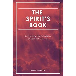 Kardec, Allan The Spirit's book: Containing the Principles of Spiritist Doctrine (Easy to read Layout) Kardec, Allan The Spirit's book: Containing the Principles of Spiritist Doctrine (Easy to read Layout)