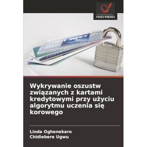 Oghenekaro, Linda Wykrywanie oszustw związanych z kartami kredytowymi przy użyciu algorytmu uczenia się korowego Oghenekaro, Linda Wykrywanie oszustw związanych z kartami kredytowymi przy użyciu algorytmu uczenia się korowego