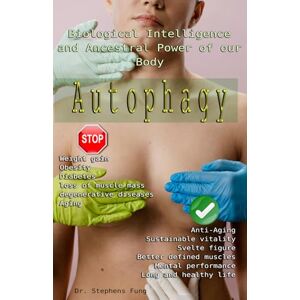 Fung, Dr. Stephens Autophagy: How to slow down the aging process, naturally fight weight gain, diabetes, cancer and degenerative diseases by activating this innate power of your body? Fung, Dr. Stephens Autophagy: How to slow down the aging process, naturally fight weight gain, diabetes, cancer and degenerative diseases by activating this innate power of your body?