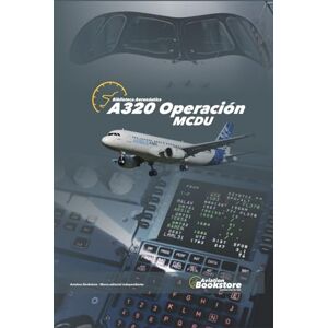 Conforti, Facundo A320 Operación MCDU: Guía de estudio para pilotos de Airbus A320 Conforti, Facundo A320 Operación MCDU: Guía de estudio para pilotos de Airbus A320