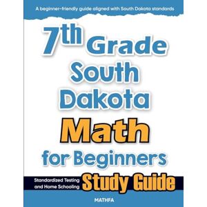 Eslamian, Hamid 7th Grade South Dakota Math for Beginners: Standardized Testing and Home Schooling Study Guide Eslamian, Hamid 7th Grade South Dakota Math for Beginners: Standardized Testing and Home Schooling Study Guide