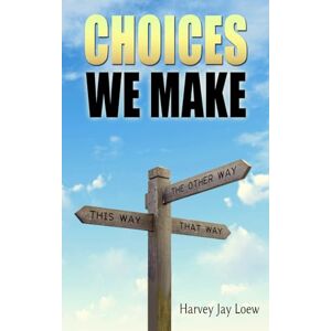 Loew, Harvey Jay Choices We Make Loew, Harvey Jay Choices We Make