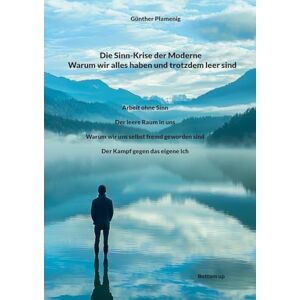 Plamenig, Günther Die Sinn-Krise der Moderne Warum wir alles haben und trotzdem leer sind: Arbeit ohne Sinn. Der leere Raum in uns. Warum wir uns selbst fremd geworden sind. Der Kampf gegen das eigene Ich. Plamenig, Günther Die Sinn-Krise der Moderne Warum wir alles haben und trotzdem leer sind: Arbeit ohne Sinn. Der leere Raum in uns. Warum wir uns selbst fremd geworden sind. Der Kampf gegen das eigene Ich.